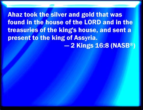 2 Kings 168 And Ahaz Took The Silver And Gold That Was Found In The