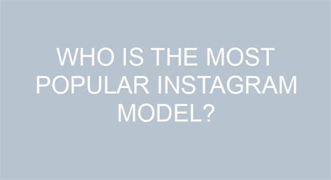 Who Is The Most Popular Instagram Model