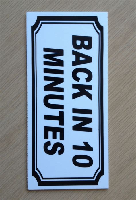 Back In 10 Minutes Sign Quality 3mm Plastic Bs 38 Ebay