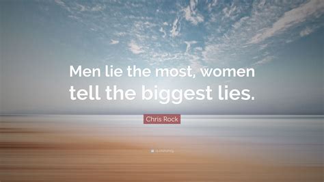 chris rock quote “men lie the most women tell the biggest lies ”