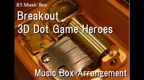 Breakout3d Dot Game Heroes Music Box Youtube