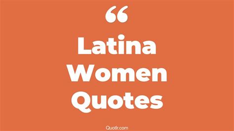 16 Stunning Latina Women Quotes That Will Unlock Your True Potential