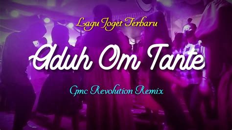 Dj Aduh Om Tante Gmc Revolution Remix Lagu Pesta 2022 Youtube