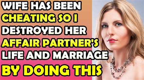 Wife Has Been Cheating So I Destroyed Her Affair Partner S Life And Marriage By Doing This Youtube
