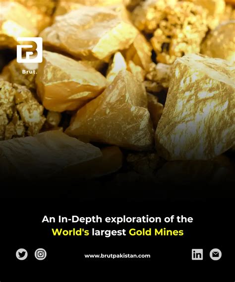 An In Depth Exploration Of The World S Largest Gold Mines Brut Pakistan