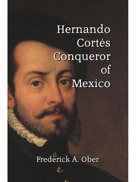 Hernando Cortés Conqueror Of Mexico Scrawny Goat Books