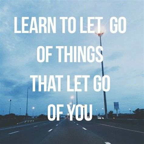Learn To Let Go Of Things That Let Go Of You Pictures Photos And
