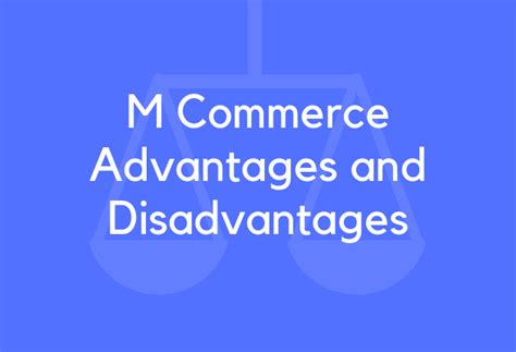 There's no doubt that the ability to sell online has made many businesses viable and profitable. 15 M Commerce Advantages and Disadvantages - BrandonGaille.com