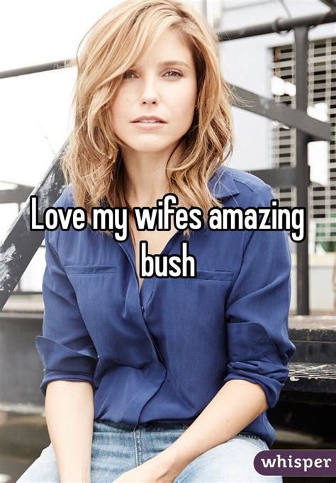 Love My Wifes Amazing Bush