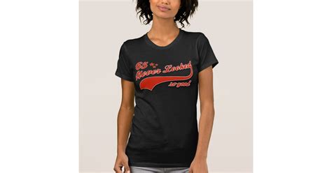65 Never Looked So Good T Shirt Zazzle