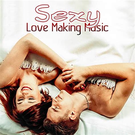 Sexy Love Making Music Chillout Music For Good Sex Deep Stimulation
