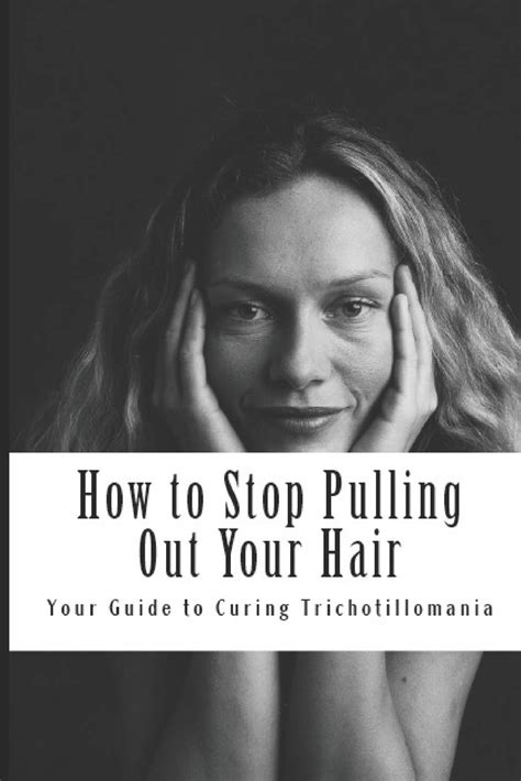 How To Stop Pulling Out Your Hair Your Guide To Curing