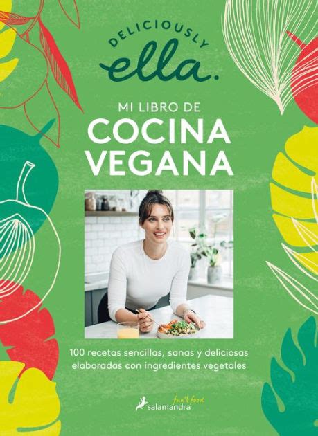 Deliciously Ella Mi Libro De Cocina Vegana Recetas Sencillas Sanas Y Deli Ciosas