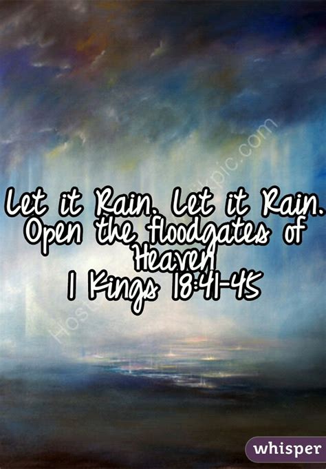 Let It Rain Let It Rain Open The Floodgates Of Heaven 1 Kings 1841 45