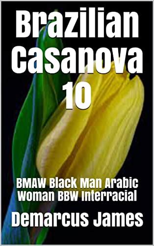 brazilian casanova 10 bmaw black man arabic woman bbw interracial by demarcus james goodreads