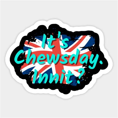 Its Chewsday Innit With Union Jack Flag And Blue Letters British