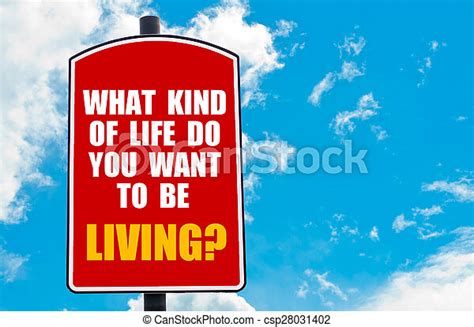 What Kind Of Life Do You Want To Be Living Motivational Quote Written