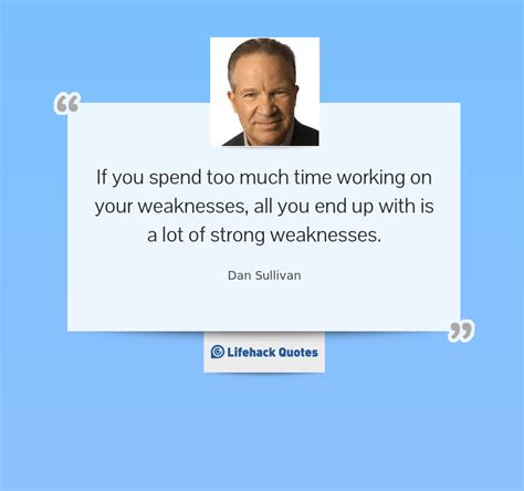 Daily Quote If You Spend Too Much Time Working On Your Weaknesses