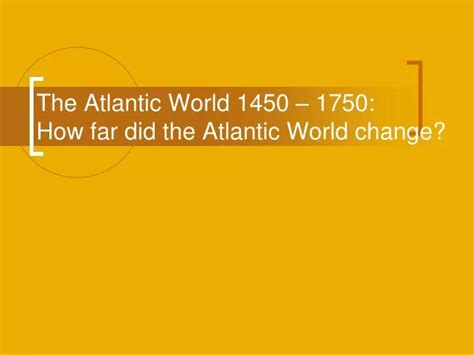 Ppt The Atlantic World 1450 1750 How Far Did The Atlantic World