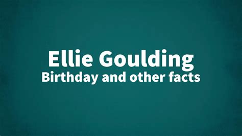Ellie Goulding Birthday And Other Facts