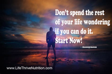 Dont Spend The Rest Of Your Life Wondering If You Can Do It Start Now