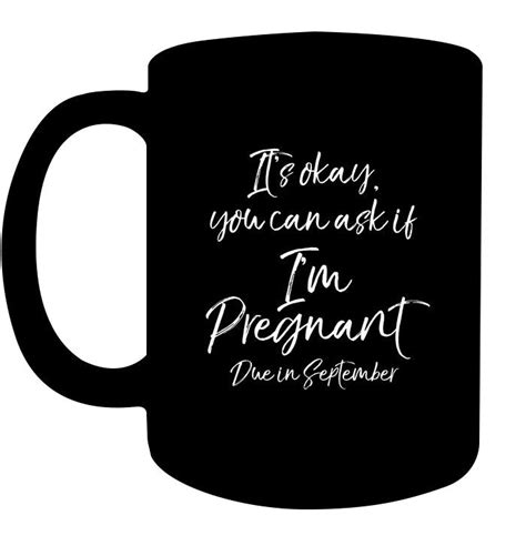 A Black Coffee Mug That Says It S Okay You Can Ask If I M Pregnant