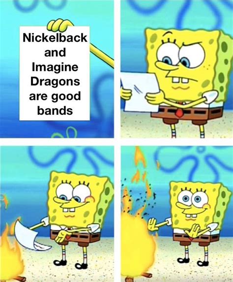 Nickelback And Imagine Dragons Are Good Bands Funny