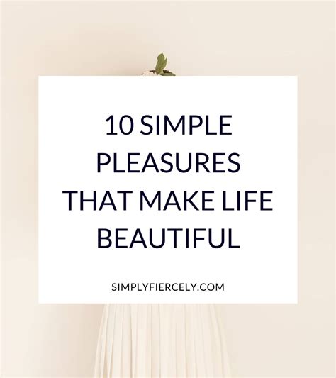 10 Simple Pleasures That Make Life Beautiful Simply Fiercely