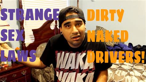 Strange Sex Laws And Dirty Naked Drivers Youtube