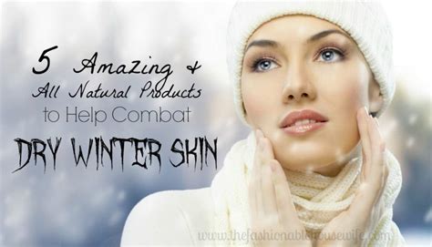 5 All Natural Products To Combat Dry Winter Skin • The Fashionable