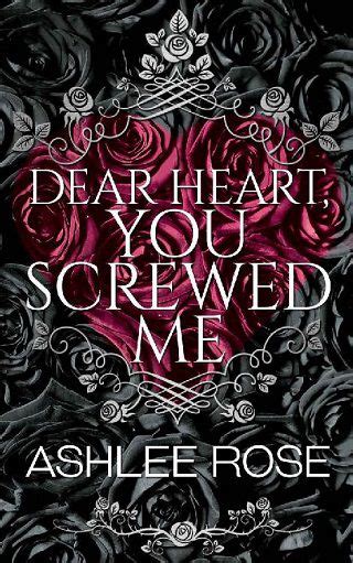 Dear Heart You Screwed Me By Ashlee Rose Epub The Ebook Hunter