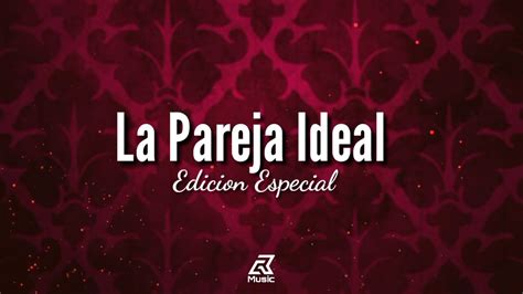 Lyric La Pareja Ideal ~edicion Especial~ Lyric Video Youtube