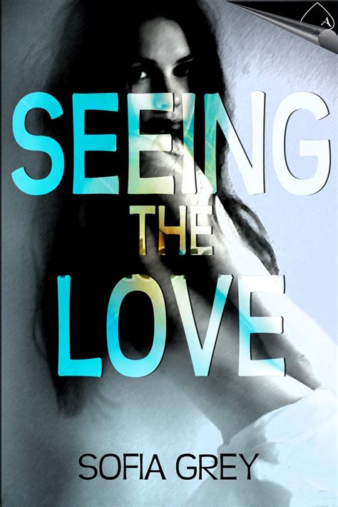 Seeing The Love By Sofia Grey