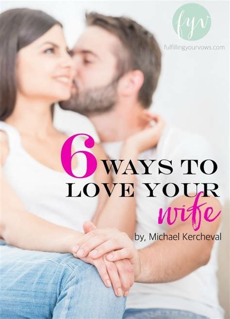 6 Ways To Love Your Wife Love Your Wife Love You Husband How To Show Love