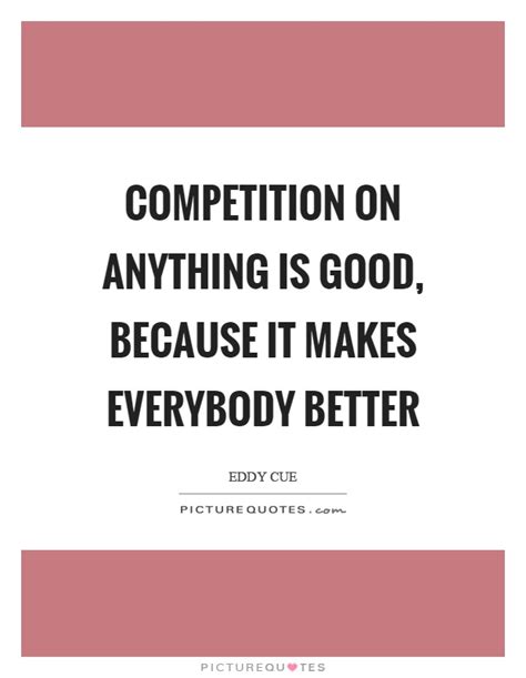 Competition On Anything Is Good Because It Makes Everybody