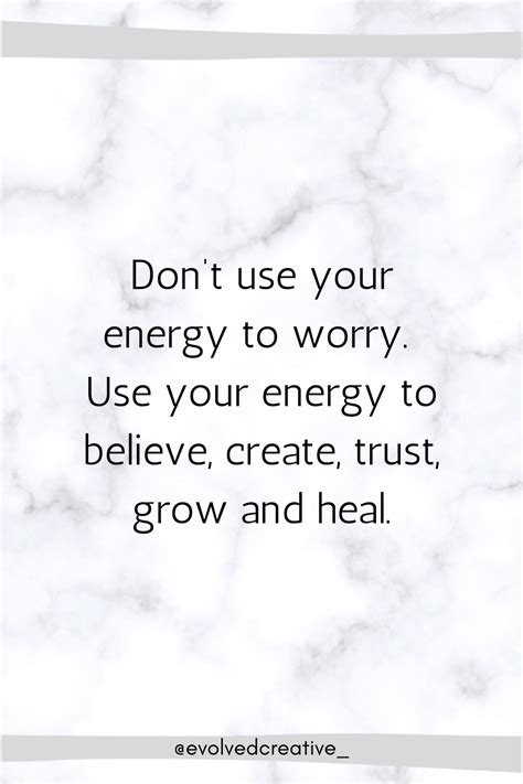 Dont Use Your Energy To Worry Use Your Energy To Believe Create