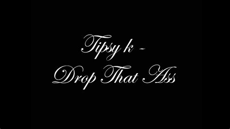tipsy k drop that ass youtube
