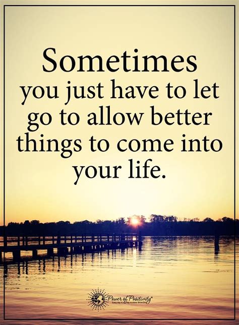 sometimes you just have to let go to allow better things to come into your life power