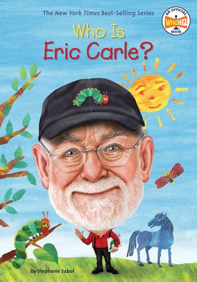 Who Is Eric Carle By Stephanie Sabol Who Hq Laurie A Conley