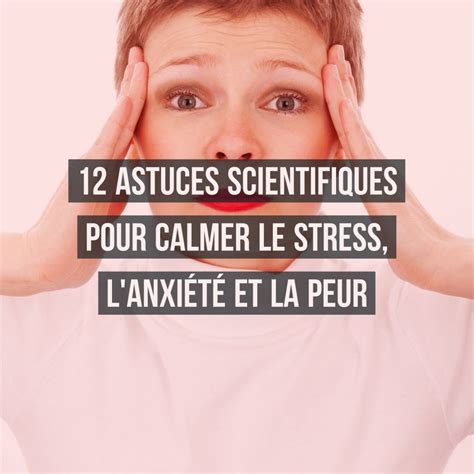 12 Astuces Scientifiques Pour Calmer Le Stress Lanxiété Et La Peur