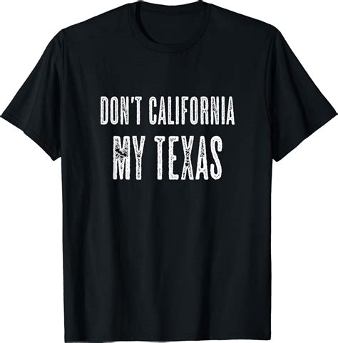 Dont California My Texas Funny T Anti California T Shirt Clothing