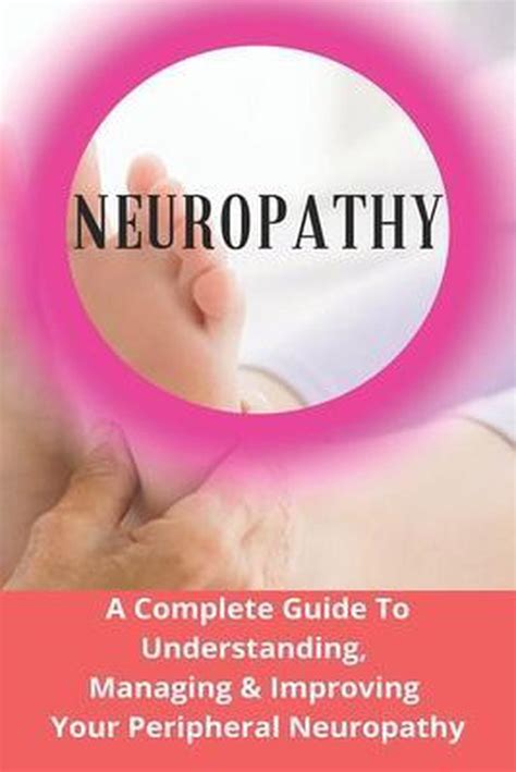 Neuropathy A Complete Guide To Understanding Managing And Improving