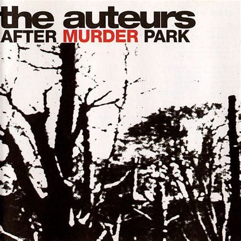 The Auteurs After Murder Park Lyrics And Tracklist Genius