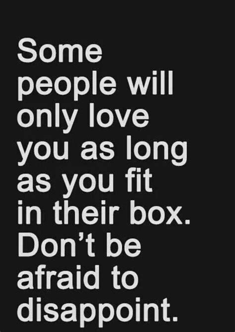 Some People Will Only Love You As Long As You Fit In Their Box Dont Be