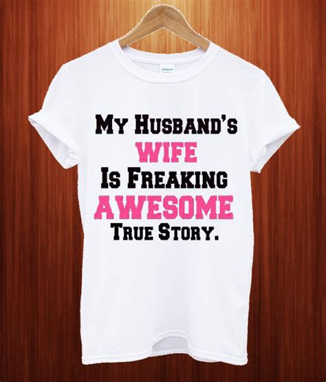 My Husbands Wife Is Freaking Awesome True Story T Shirt