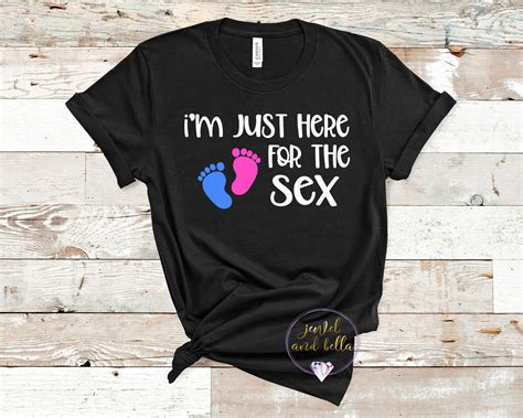 Im Just Here For The Sex Gender Reveal Shirt Gender Etsy
