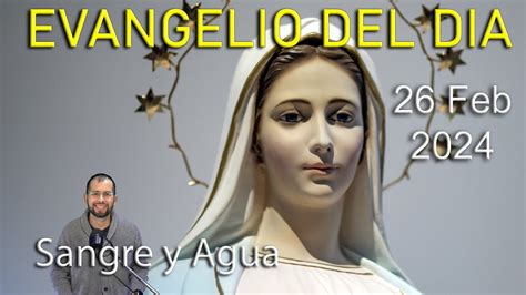 Evangelio Del Dia Hoy Lunes Febrero Perdonar Es Sanar Sangre Y Agua Youtube