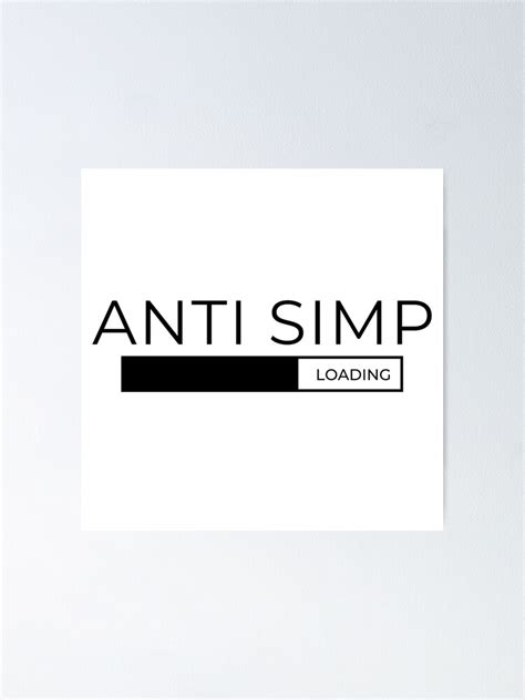 Anti Simp Poster For Sale By Tiredmenphilo Redbubble