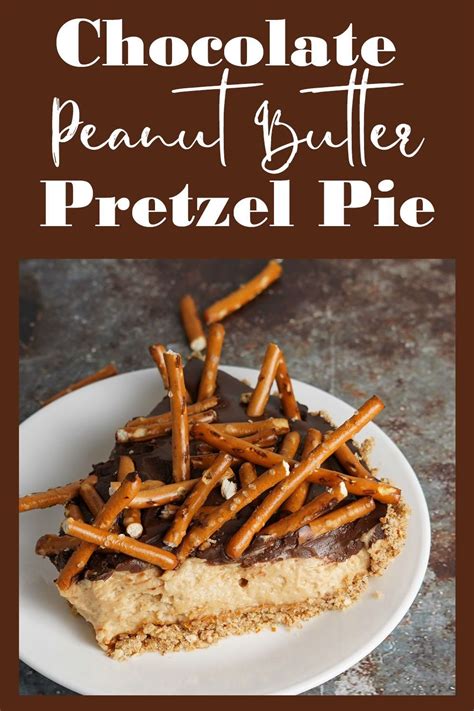 Chocolate Peanut Butter Pretzel Pie Recipe Savory Dessert Recipes Sweet And Salty Snack Mix