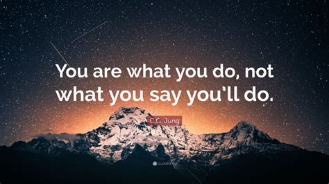 Cg Jung Quote You Are What You Do Not What You Say